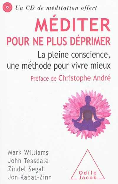 Méditer pour ne plus déprimer : la pleine conscience, une méthode pour vivre mieux | 