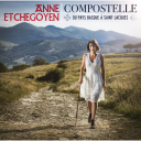 Compostelle : du Pays Basque à Saint-Jacques / Anne Etchegoyen, chant | Etchegoyen, Anne. Chanteur
