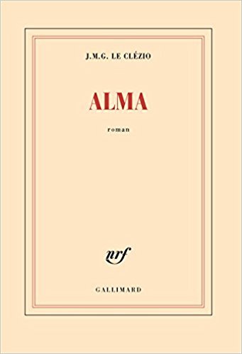 Alma / Jean-Marie Gustave Le Clézio | Le Clézio, Jean-Marie Gustave