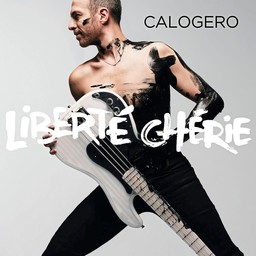 Liberté chérie / Calogero, aut., comp., chant | Calogero. Parolier. Compositeur. Chanteur