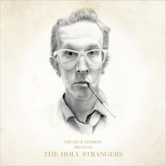 The holy strangers / Micah P. Hinson, aut., comp., chant | Hinson, Micah P.. Parolier. Compositeur. Chanteur