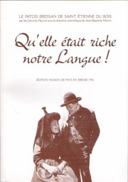 Qu'elle était riche notre langue ! : le patois bressan de Saint-Étienne-du-Bois / par les gens du pays et sous la dir. scientifique de Jean-Baptiste Martin | 