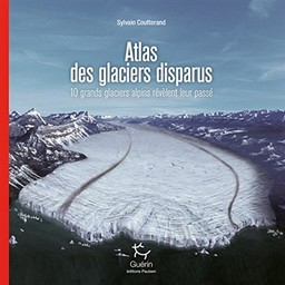 Atlas des glaciers disparus / Sylvain Coutterand | Coutterand, Sylvain