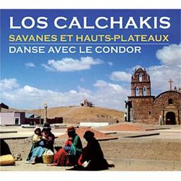 Savanes et hauts-plateaux. Danse avec le condor / Los Calchakis, groupe instr. et voc. | Calchakis. Musicien