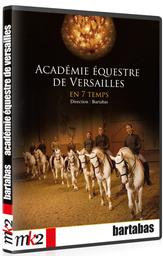 L'académie équestre de Versailles en 7 temps / Bartabas, scénario | Bartabas. Scénariste