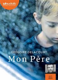 Mon père / Grégoire Delacourt | Delacourt, Grégoire