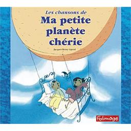 Les chansons de ma petite planète chérie / Jacques-Rémy Girerd, aut. | Girerd, Jacques-Rémy. Parolier