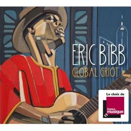 Global griot / Eric Bibb, chant, guit. | Bibb, Eric. Chanteur. Guitare