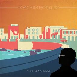 Via Havana / Joachim Horsley, arr., p., perc. | Horsley, Joachim. Arrangeur. Piano. Percussion - non spécifié