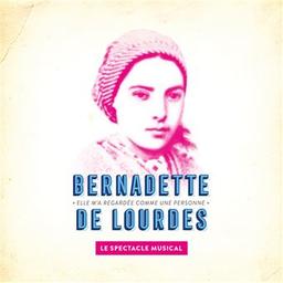 Bande originale du spectacle musical "Bernadette de Lourdes" : "Elle m'a regardée comme une personne" / Lionel Florence, Patrice Guirao, aut. | Florence, Lionel. Parolier