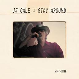 Stay around / JJ Cale, aut., comp., chant, guit. | Cale, J.J.. Parolier. Compositeur. Chanteur. Guitare