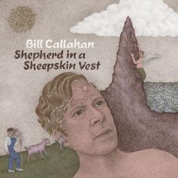 Shepherd in a sheepskin vest / Bill Callahan, aut., comp., chant, guit. | Callahan, Bill. Parolier. Compositeur. Chanteur. Guitare