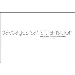 Paysages sans transition / texte Michael Jakob | Bodin, Bertrand. Photographe