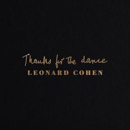 Thanks for the dance / Leonard Cohen, aut., comp., chant | Cohen, Leonard. Parolier. Compositeur. Chanteur