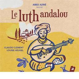 Le luth andalou / Claude Clément, aut. | Clément, Claude. Auteur