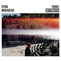 Paris Beyrouth / Cyril Mokaiesh, aut., comp., chant, guit. | Mokaiesh, Cyril. Parolier. Compositeur. Chanteur. Guitare