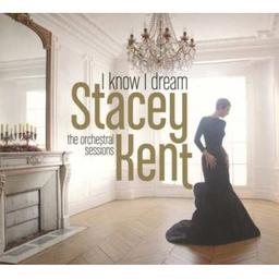 I know I dream : the orchestral sessions / Stacey Kent, chant | Kent, Stacey. Chanteur