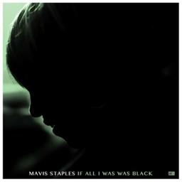 If all I was was black / Mavis Staples, chant | Staples, Mavis. Chanteur