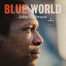Blue world / John Coltrane, comp., saxo. t | Coltrane, John. Compositeur. Saxophone