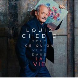 Tout ce qu'on veut dans la vie / Louis Chedid, aut., comp., chant | Chedid, Louis. Parolier. Compositeur. Chanteur