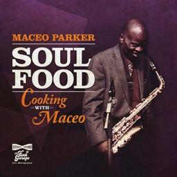 Soul food : Cooking with Maceo / Maceo Parker, chant, saxo. a | Parker, Maceo. Chanteur. Saxophone