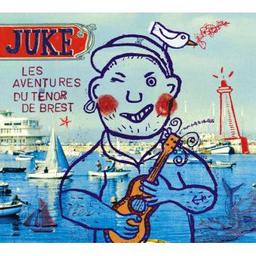 Les aventures du ténor de Brest / Juke, ens. instr. et voc. | Juke. Musicien