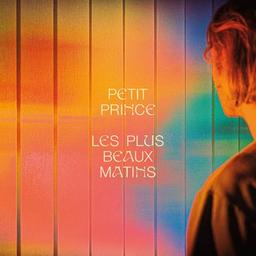 Les plus beaux matins / Petit Prince, aut., comp., chant | Petit Prince. Parolier. Compositeur. Chanteur