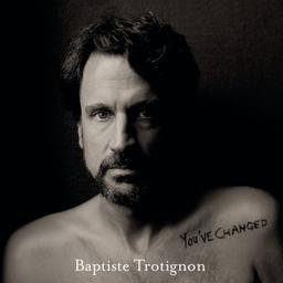 You've changed / Baptiste Trotignon, comp., p. | Trotignon, Baptiste. Compositeur. Piano