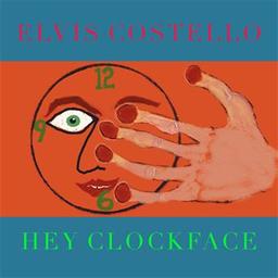 Hey clockface / Elvis Costello, aut., comp., chant | Costello, Elvis. Parolier. Compositeur. Chanteur