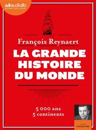 La grande histoire du monde : 5000 ans, 5 continents / François Reynaert | Reynaert, François