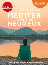 Méditer pour être heureux / Stella Delmas | Delmas, Stella