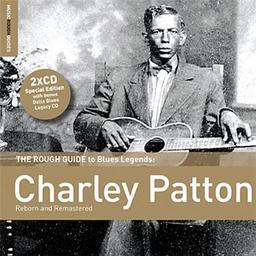 The rough guide to Blues Legends : Charley Patton : reborn and remastered. Delta Blues Legacy / Charley Patton, chant, guit. | Patton, Charley. Chanteur. Guitare