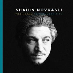 From Baku to New York / Shahin Novrasli, comp., p. | Novrasli, Shahin. Piano