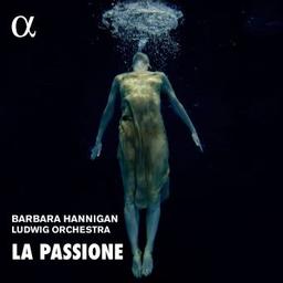 La passione / Barbara Hannigan, dir. d'orch., soprano | Hannigan, Barbara. Chef d'orchestre. Soprano