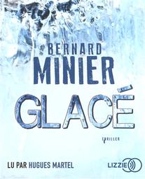 Glacé / Bernard Minier | Minier, Bernard