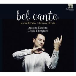 Bel canto : la voix de l'alto / Antoine Tamestit, alto | Tamestit, Antoine. Alto