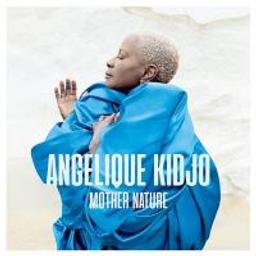 Mother nature / Angélique Kidjo, aut., comp., chant | Kidjo, Angélique. Parolier. Compositeur