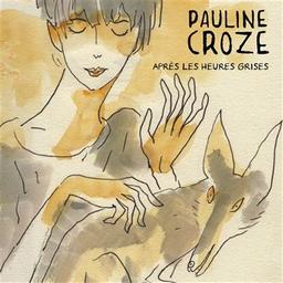 Après les heures grises / Pauline Croze, aut., comp., chant | Croze, Pauline. Parolier. Compositeur. Chanteur