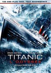Titanic : L'odyssée / Shane Van Dyke, réal., scénario | Van Dyke, Shane. Metteur en scène ou réalisateur. Scénariste