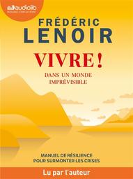 Vivre ! dans un monde imprévisible / Frédéric Lenoir | Lenoir, Frédéric