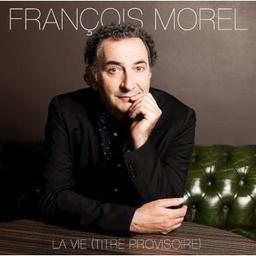 La vie [titre provisoire] / François Morel, aut. | Morel, François. Parolier. Chanteur