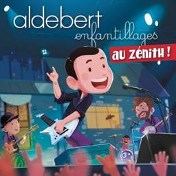 Enfantillages au Zénith ! / Aldebert, aut., comp., chant, guit. | Aldebert. Parolier. Compositeur. Chanteur. Guitare