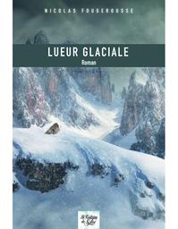 Lueur glaciale / Nicolas Fougerousse | Fougerousse, Nicolas