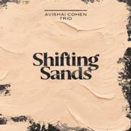 Shifting sands / Avishai Cohen Trio, ens. instr. | Cohen, Avishai. Contrebasse