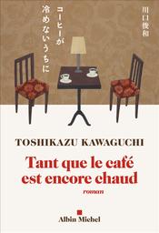 Tant que le café est encore chaud / Toshikazu Kawaguchi | Kawaguchi, Toshikazu