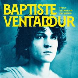 Pour la beauté du geste / Baptiste Ventadour, aut., comp., chant | Ventadour, Baptiste. Parolier. Compositeur. Chanteur. Guitare