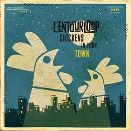 Chickens in your town / Entourloop (L') | Entourloop (L'). Musicien