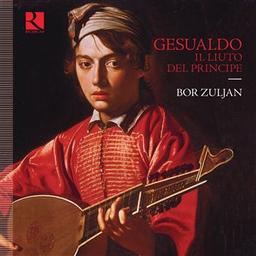 Il liuto del principe / Carlo Gesualdo, Alessandro Piccinini, Johannes Hieronymus Kapsberger... [et al.], comp. | Gesualdo, Carlo. Compositeur