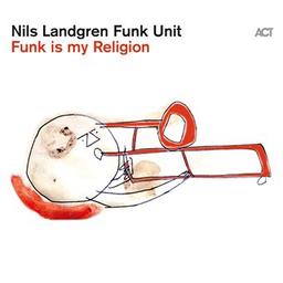 Funk is my religion / Nils Landgren Funk Unit, ens. voc. et instr. | Nils Landgren Funk Unit. Musicien