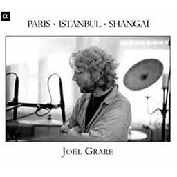 Paris - Istanbul - Shanghai / Joël Grare, comp., perc. | Grare, Joël. Compositeur. Percussion - non spécifié